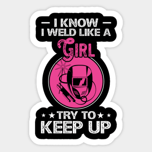 I Know I Weld Like a Girl Try To Keep Up T Shirt For Women Men Sticker